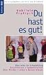 Du hast es gut!: Aberwitz im Schulalltag. Geschichten und Gemeinheiten �ber Kinder und andere Besserwisser