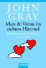 Mars und Venus im siebten Himmel: Beziehungsschule f�r M�nner und Frauen - John Gray