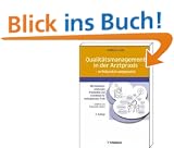 Qualit�tsmanagement in der Arztpraxis - erfolgreich umgesetzt: Mit Handlungsanleitungen, Arbeitshilfen und Checklisten f�r niedergelassene �rzte