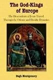 The God-Kings of Europe: The Descendents of Jesus Traced Through the Odonic and Davidic Dynasties