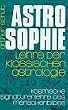 Astrosophie. Lehre der klassischen Astrologie: Astrosophie als kosmische Signaturenlehre des Menschenbildes, in 2 Bdn., Bd.1: Als kosmische ... und Lehre der klassischen Astrologie