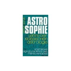 Astrosophie. Lehre der klassischen Astrologie: Astrosophie als kosmische Signaturenlehre des Menschenbildes, in 2 Bdn., Bd.1: Als kosmische ... und Lehre der klassischen Astrologie