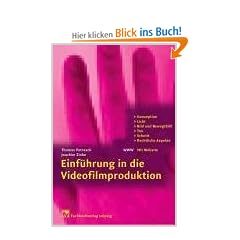Einf�hrung in die Videofilmproduktion: Konzeption, Licht, Bild und Bewegtbild, Ton, Schnitt, Rechtliche Aspekte: Konzeption, Licht, Bild und ... Rechtliche Aspekte. Mit Website zum Buch
