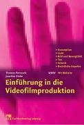 Einf&uuml;hrung in die Videofilmproduktion: Konzeption, Licht, Bild und Bewegtbild, Ton, Schnitt, Rechtliche Aspekte: Konzeption, Licht, Bild und ... Rechtliche Aspekte. Mit Website zum Buch