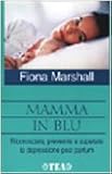 Mamma in blu. Riconoscere, prevenire e superare la depressione postpartum (Tea pratica)