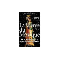 La Vierge du Mexique ou le miracle le plus spectaculaire de Marie