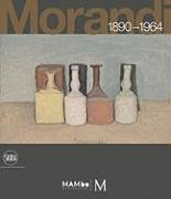 Giorgio Morandi 1890-1964: Nothing Is More Abstract Than Reality