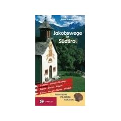 Jakobswege in S�dtirol: Innichen - Brixen - Brenner, Brixen - Bozen - Salurn, Bozen - Meran - Glurns - M�stair