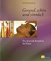 Das Ayurveda-Praxisbuch f&uuml;r Frauen. Gesund, sch&ouml;n und sinnlich