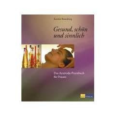 Das Ayurveda-Praxisbuch f�r Frauen. Gesund, sch�n und sinnlich