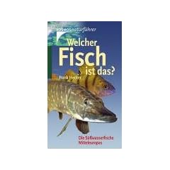 Welcher Fisch ist das?: Die S��wasserfische Mitteleuropas