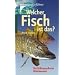 Welcher Fisch ist das?: Die S��wasserfische Mitteleuropas