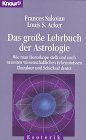 Das gro�e Lehrbuch der Astrologie. Wie man Horoskope stellt und nach neuesten wissenschaftlichen Erkenntnissen Charakter und Schicksal deutet