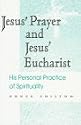 Jesus' Prayer and Jesus' Eucharist: His Personal Practice of Spirituality