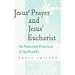 Jesus' Prayer and Jesus' Eucharist: His Personal Practice of Spirituality
