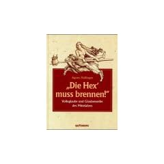 Die Hex' muss brennen. Volksglaube und Glaubenseifer des Mittelalters