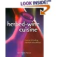 Herbed-Wine Cuisine: Creating & Cooking with Herb-Infused Wines