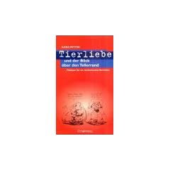 Tierliebe und der Blick �ber den Tellerrand: Pl�doyer f�r ein tierbewusstes Verhalten