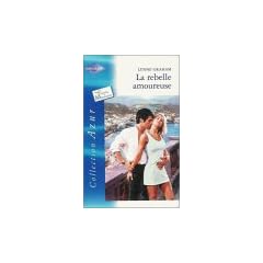 La rebelle amoureuse : Collection : Harlequin collection azur n� 2280