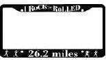 I ROCK 'N' ROLLED - 26.2 miles License Plate Frame
