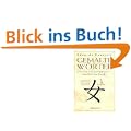 Gemalte W�rter: 214 chinesische Schriftzeichen - Vom Bild zum Begriff. Ein Schl�ssel zum Verst�ndnis Chinas, seiner Menschen und seiner Kultur