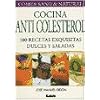 Cocina anti-colesterol/ Low Cholesterol Cuisine: 100 recetas exquisitas dulces y saladas/ 100 Delicious Recipes Sweet and Salty (Comer Sano Y Natural/ Healthy and Natural Eating) (Spanish Edition)