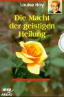 Die Macht der geistigen Heilung - Louise L. Hay
