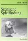 Szenische Spielfindung - Gruppenspiele und Improvisationen - Jakob Jenisch, Josef. Broich