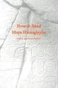 How to Read Maya Hieroglyphics (Hippocrene Practical Dictionaries)