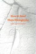How to Read Maya Hieroglyphs (Hippocrene Practical Dictionaries)