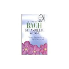 Gesammelte Werke. Von der Hom�opathie zur Bach-Bl�tentherapie