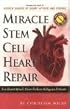 Miracle Stem Cell Heart Repair: (For Heart Attack, Heart Failure and Bypass Patients)