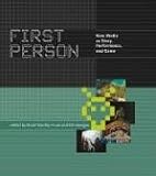 First Person: New Media as Story, Performance, and Game: New Media as Story, Performance and Game