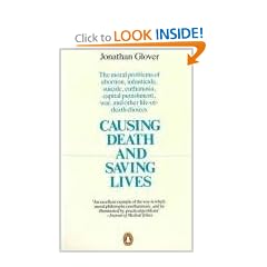 Causing Death and Saving Lives: The Moral Problems of Abortion, Infanticide, Suicide, Euthanasia, Capital Punishment, War and Other Life-or-death Choices
