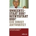 Unrechtsstaat DDR? Rechtsstaat BRD? Ein Jurist antwortet (Edition Ost)