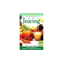 The Complete Book of Juicing: Your Delicious Guide to Youthful Vitality