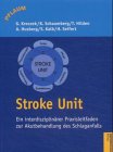 Stroke Unit: Ein interdisziplinaerer Praxisleitfaden zur Akutbehandlung des Schlaganfalls