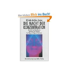 Die Macht der Konzentration: Die Kraft des Bewu�tseins. Die Quelle der Intuition. Der Weg zu Erfolg und Harmonie