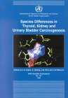 Species Differences in Thyroid, Kidney and Urinary Bladder Carcinogenesis (International Agency for Research on Cancer Scientific Publications)