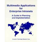 Multimedia Applications for Enterprise Intranets: A Guide to Planning and Implementation