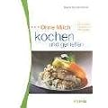 Ohne Milch kochen und genie�en. Bei Laktose-Intoleranz und Milchallergie