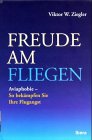 Freude am Fliegen - Aviaphobie - So bek&auml;mpfen Sie Ihre Flugangst - Viktor W. Ziegler
