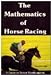 The Mathematics of Horse Racing: A Guide to Better Handicapping