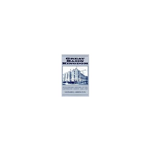 Great Basin Kingdom: An Economic History of Latter-Day Saints 1830-1900
