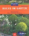 BLV Verlagsgesellschaft mbH Buchs im Garten: Pflege. Formschnitt. Gestaltung. Die besten Sorten