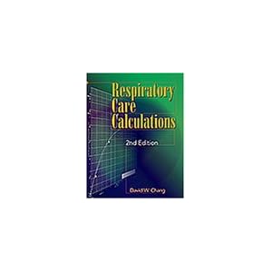 Respiratory Care Calculations by David W. Chang