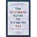 The Ultimate Guide to Strap-on Sex: The Complete Resource for Women and Men