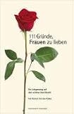 111 Gr�nde, Frauen zu lieben. Ein Lobgesang auf das sch�ne Geschlecht - Richard Christian K�hler