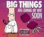 Cal 98 Dilbert Big Things Are Coming My Way Soon