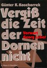 Vergi&szlig; die Zeit der Dornen nicht - G&uuml;nter K. Koschorrek